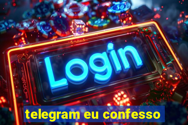 telegram eu confesso